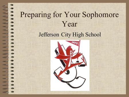 Preparing for Your Sophomore Year Jefferson City High School.