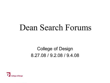 Dean Search Forums College of Design 8.27.08 / 9.2.08 / 9.4.08.