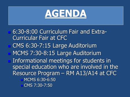 Agenda 6:30-8:00 Curriculum Fair and Extra- Curricular Fair at CFC 6:30-8:00 Curriculum Fair and Extra- Curricular Fair at CFC CMS 6:30-7:15 Large Auditorium.
