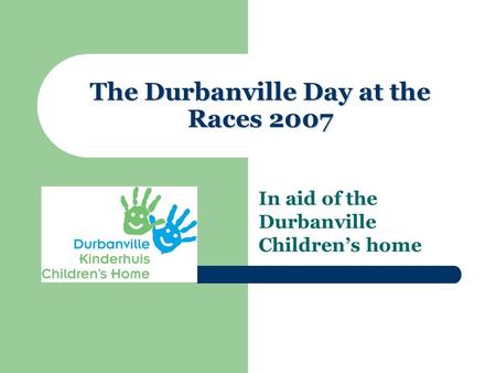 The Durbanville Day at the Races 2007 In aid of the Durbanville Children’s home.
