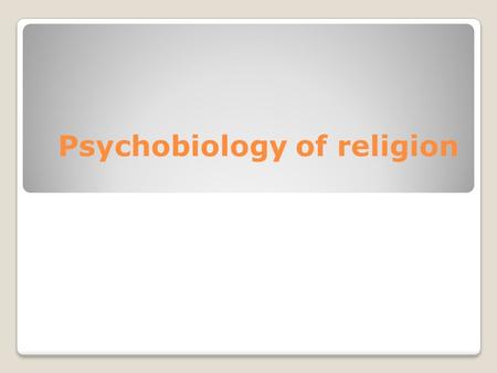Psychobiology of religion. Evolutionary psychology and biology “Current Biology” Men like blue and women like the color between red and purple Explanation: