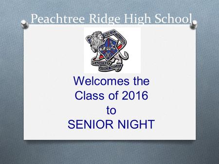Peachtree Ridge High School Welcomes the Class of 2016 to SENIOR NIGHT.