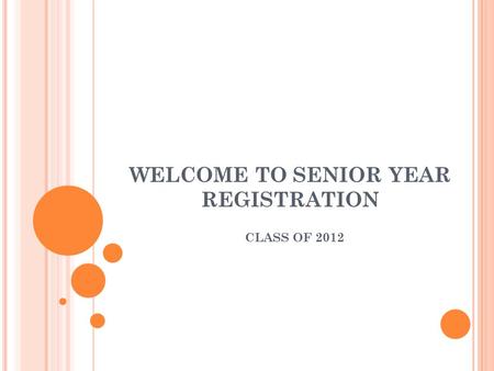 WELCOME TO SENIOR YEAR REGISTRATION CLASS OF 2012.