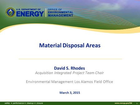 Www.energy.gov/EM 1 Material Disposal Areas David S. Rhodes Acquisition Integrated Project Team Chair Environmental Management Los Alamos Field Office.
