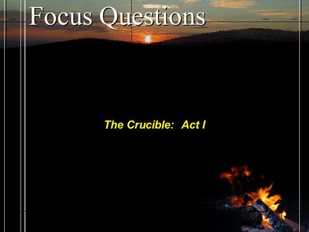 Focus Questions The Crucible: Act I.