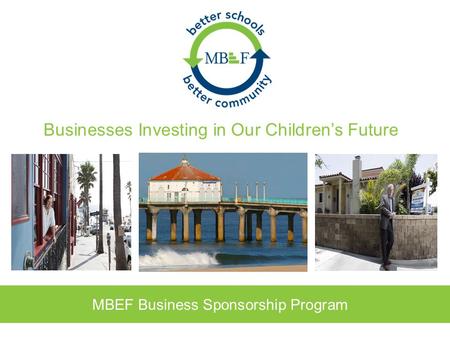 Businesses Investing in Our Children’s Future MBEF Business Sponsorship Program.