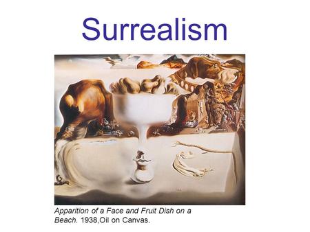 Surrealism Apparition of a Face and Fruit Dish on a Beach. 1938,Oil on Canvas.