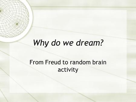 Why do we dream? From Freud to random brain activity.