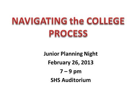 Junior Planning Night February 26, 2013 7 – 9 pm SHS Auditorium.