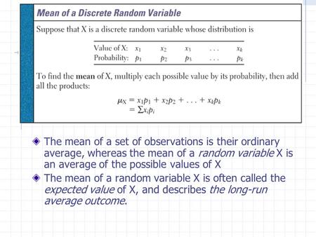 The mean of a set of observations is their ordinary average, whereas the mean of a random variable X is an average of the possible values of X The mean.