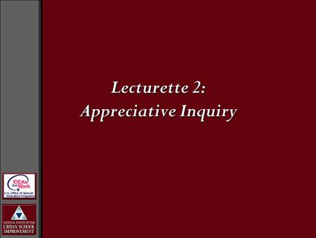 Lecturette 2: Appreciative Inquiry. Appreciative Inquiry was developed by David Cooperrider and Suresh Srivastva in the 1980s. The approach is based on.