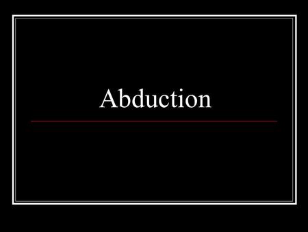 Abduction. Objectives What is abduction? Explain 3 ways child abduction can happen Explain 3 ways to prevent child abduction from happening Know at least.