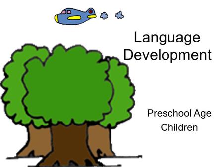 Language Development Preschool Age Children. Receptive Language The ability to understand language.