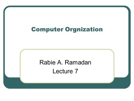 Computer Orgnization Rabie A. Ramadan Lecture 7. Wired Control Unit What are the states of the following design: