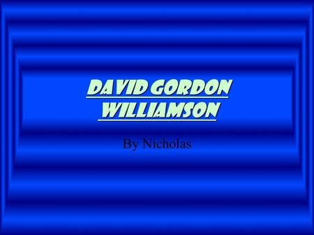 By Nicholas David Gordon williamson David williamson David Gordon Williamson was born in 1969 and attended St. Brigid’s Catholic Primary School in Gisborne.