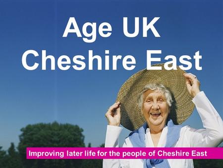 Improving later life for the people of Cheshire East Age UK Cheshire East.