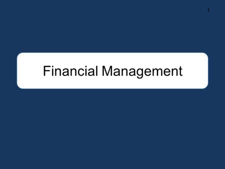 Financial Management 1. Every decision that a business makes has financial effects. So everything that a business does fits under the heading of finance.