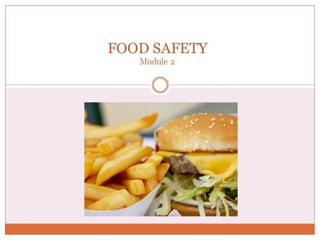FOOD SAFETY Module 2. Outline 1) What is foodborne illness? 2) The DANGER ZONE 3) Food Contaminants: Microorganisms Natural Toxins Chemicals 4) Prevention: