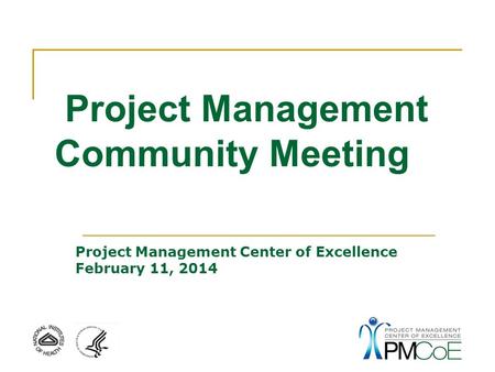 Project Management Community Meeting Project Management Center of Excellence February 11, 2014.