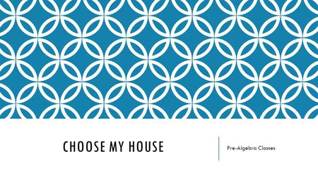 CHOOSE MY HOUSE Pre-Algebra Classes. DUE: THURSDAY, MAY 21ST GRADE: SUMMATIVE What are the details?