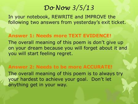 Do Now 3/5/13 In your notebook, REWRITE and IMPROVE the following two answers from yesterday’s exit ticket. Answer 1: Needs more TEXT EVIDENCE! The overall.
