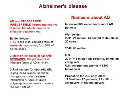 AD is a PROGRESSIVE IRREVERSIBLE neurodegenerative disease, for which there is no effective treatment yet Epidemiology 1-AD is the most common form of.