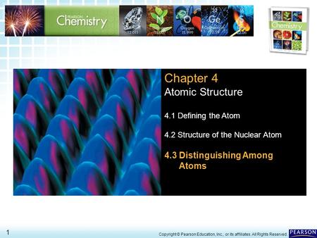 4.3 Distinguishing Among Atoms > 1 Copyright © Pearson Education, Inc., or its affiliates. All Rights Reserved. Chapter 4 Atomic Structure 4.1 Defining.