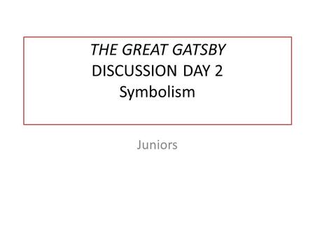 THE GREAT GATSBY DISCUSSION DAY 2 Symbolism Juniors.