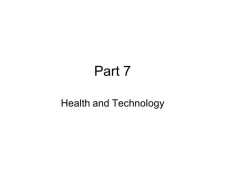 Part 7 Health and Technology. Objectives Identify ways to take antibiotics correctly to prevent antibiotic resistance. 2. Discriminate between benefits.