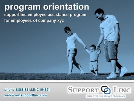 Program orientation supportlinc employee assistance program for employees of company xyz.