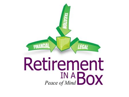 The “Legal Side” of Retirement in a Box Wills Lasting Powers of Attorney - Financial & Property Affairs - Personal Welfare Nursing Home fees Tax.