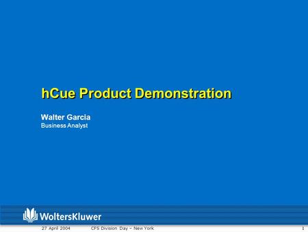 1 27 April 2004 CFS Division Day – New York hCue Product Demonstration Walter Garcia Business Analyst.