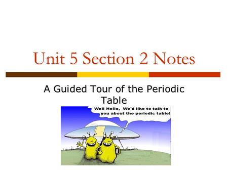 Unit 5 Section 2 Notes A Guided Tour of the Periodic Table.