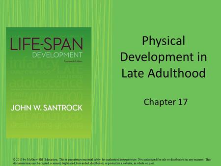 Physical Development in Late Adulthood Chapter 17 © 2013 by McGraw-Hill Education. This is proprietary material solely for authorized instructor use. Not.