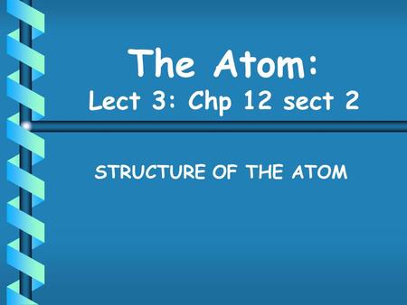 The Atom: Lect 3: Chp 12 sect 2