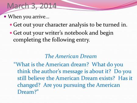 March 3, 2014 When you arrive… Get out your character analysis to be turned in. Get out your writer’s notebook and begin completing the following entry.