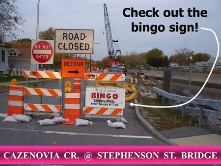 Check out the bingo sign! CAZENOVIA STEPHENSON ST. BRIDGE.