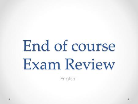 End of course Exam Review English I 1. When can you use a dictionary or thesaurus on the test? Whenever you want 2.