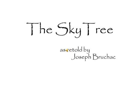 The as retold by Joseph Bruchac SkyTree. An by Laura Neeb IlluminatedText.
