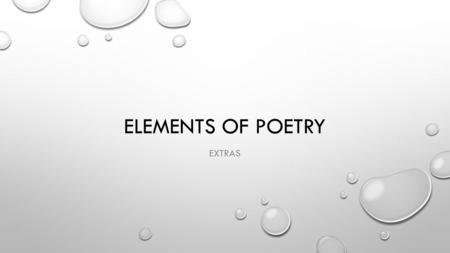 ELEMENTS OF POETRY EXTRAS. HYPERBOLE AN OBVIOUS AND DELIBERATE EXAGGERATION OF THE TRUTH (TO EMPHASIZE SOMETHING OR FOR A HUMOROUS PURPOSE) EXAMPLE: I.
