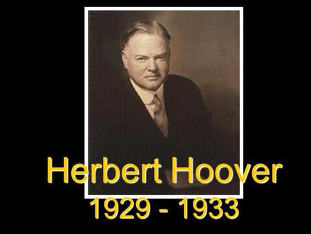 Herbert Hoover 1929 - 1933. I. The Election of 1928 A. Democrats- 1. ALFRED E. SMITH a. Received votes from urban and industrial areas b. Catholic, anti-