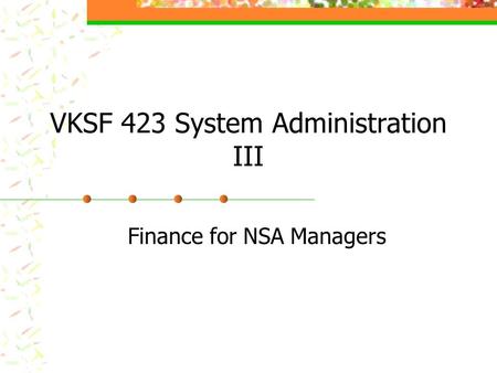 VKSF 423 System Administration III Finance for NSA Managers.