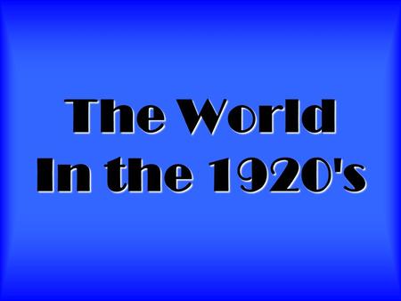 The World In the 1920's. The Economy is BOOMING! There are lots of jobs and businesses are doing well. There is the creation of a strong middle class.