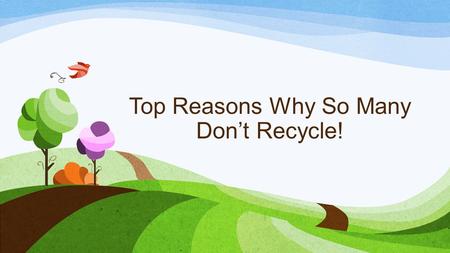 Top Reasons Why So Many Don’t Recycle!