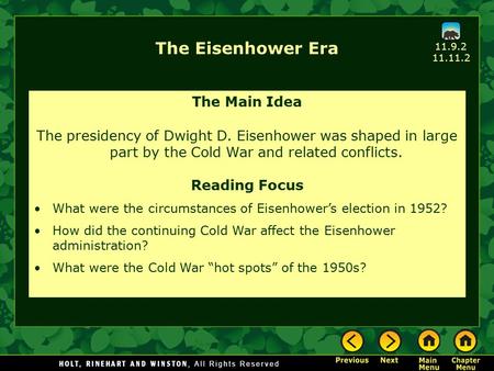 The Eisenhower Era The Main Idea The presidency of Dwight D. Eisenhower was shaped in large part by the Cold War and related conflicts. Reading Focus What.