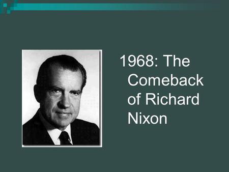 1968: The Comeback of Richard Nixon. A little personal background... Son of middle-class Quaker shopkeepers in California After older brother’s illness,