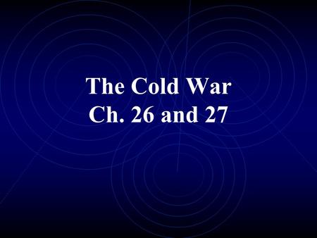 The Cold War Ch. 26 and 27. Major Events during the Cold War! Containment The United Nations Truman Doctrine Marshall Plan Formation of NATO Korean “Conflict”