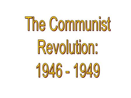 The Communist Revolution: 1946 - 1949.