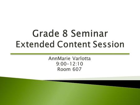 AnnMarie Varlotta 9:00-12:10 Room 607. Participants will:  Engage in tasks/training focused around new curriculum  Become aware of content curriculum,