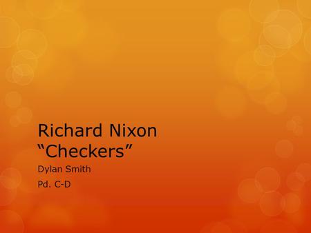 Richard Nixon “Checkers” Dylan Smith Pd. C-D. Biography Of Richard “Tricky Dick” Nixon  1946 Nixon begins political career as California governor. 